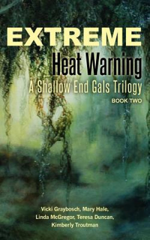 Kniha Extreme Heat Warning: A Shallow End Gals Trilogy, Book Two Vicki Graybosch