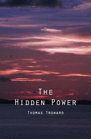 Book The Hidden Power: And Other Papers On Mental Science Thomas Troward