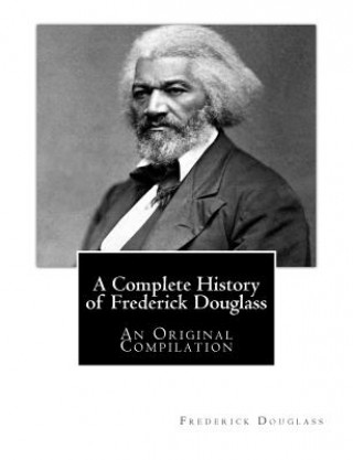 Książka A Complete History of Frederick Douglass: An Original Compilation Frederick Douglass