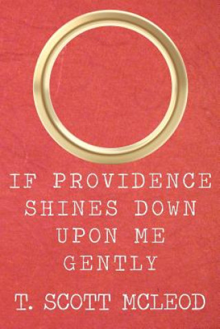 Kniha If Providence Shines Down Upon Me Gently T Scott McLeod