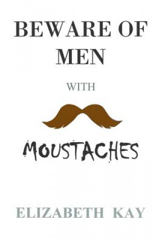 Kniha Beware of Men with Moustaches Elizabeth Kay