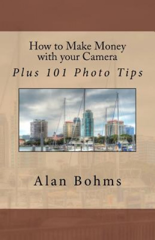 Book How to Make Money with your Camera: Plus 101 Photo Tips Alan Bohms