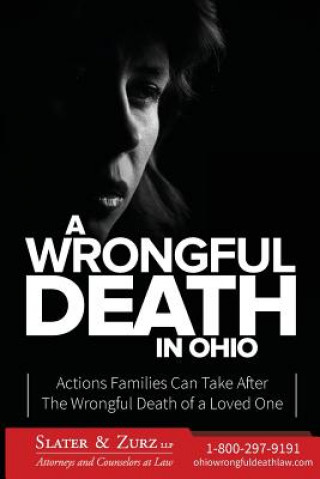Kniha A Wrongful Death in Ohio: Actions Families Can Take After The Wrongful Death of a Loved One Slater and Zurz Llp