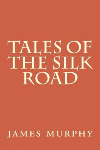 Kniha Tales of the Silk Road: On the Trail of Marco Polo James Murphy