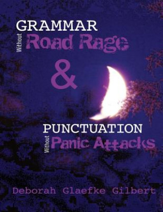 Kniha Grammar Without Road Rage & Punctuation Without Panic Attacks Deborah Glaefke Gilbert