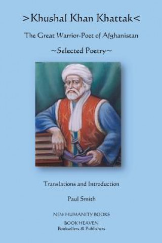 Kniha Khushal Khan Khattak: The Great Warrior/Poet of Afghanistan: Selected Poems Khushal Khan Khattak