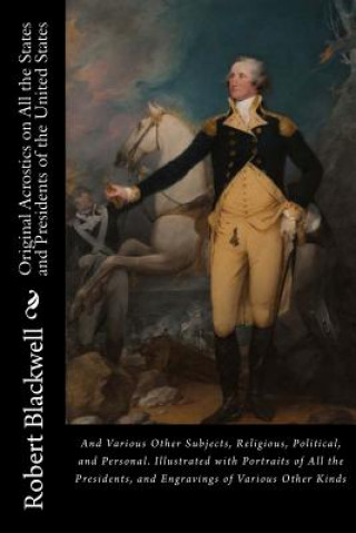 Książka Original Acrostics on All the States and Presidents of the United States: And Engravings of Various Other Kinds Robert Blackwell