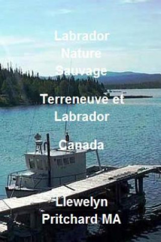 Carte Labrador Nature Sauvage, Terreneuve Et Labrador, Canada: Rafraichissez Votre Corps, Esprit Et AME Llewelyn Pritchard Ma
