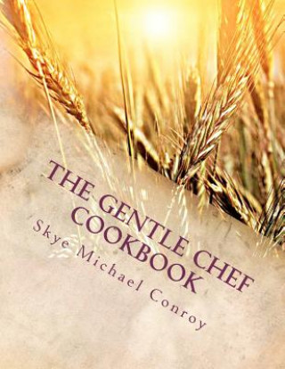 Kniha The Gentle Chef Cookbook: Vegan Cuisine for the Ethical Gourmet Skye Michael Conroy