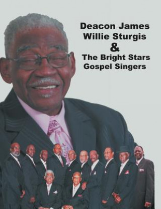 Könyv Deacon James Willie Sturgis & the Bright Stars Gospel Singers Sheldonia Bessent