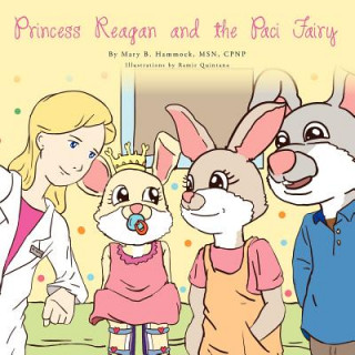 Knjiga Princess Reagan and the Paci Fairy Mary B Msn Cpnp Hammock