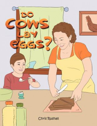 Knjiga Do Cows Lay Eggs? Chris Rushall