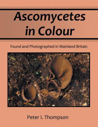 Книга Ascomycetes in Colour Peter I Thompson