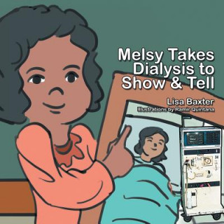 Kniha Melsy Takes Dialysis to Show & Tell Lisa Baxter