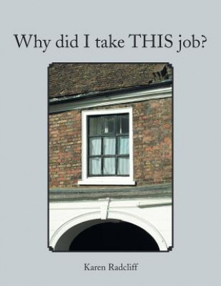Kniha Why Did I Take This Job? Karen Radcliff