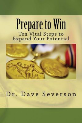 Knjiga Prepare to Win: Ten Vital Steps to Expand Your Potential Dr Dave Severson