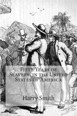 Carte Fifty Years of Slavery in the United States of America Harry Smith