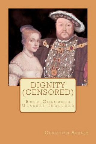 Kniha Dignity (Censored): Rose Coloured Glasses Included Christian Ashley