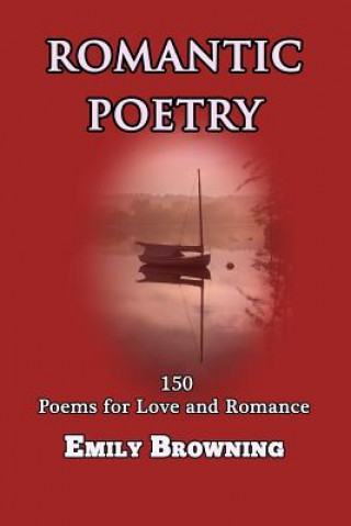 Kniha Romantic Poetry: 150 Poems for Love and Romance Emily Browning