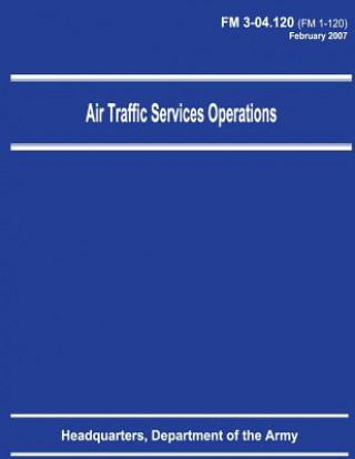 Kniha Air Traffic Services Operations (FM 3-04.120) Department Of the Army