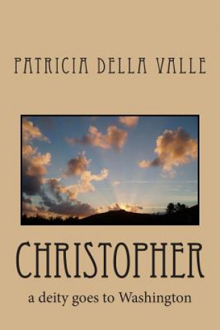 Книга Christopher: a deity goes to Washington Patricia Della Valle