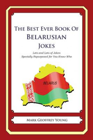 Kniha The Best Ever Book of Belarusian Jokes: Lots and Lots of Jokes Specially Repurposed for You-Know-Who Mark Geoffrey Young