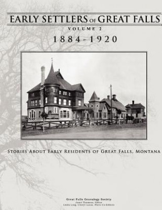 Kniha Early Settlers of Great Falls 1884-1920 Volume 2: Stories of Early Residents of Great Falls, Montana Janet Thomson