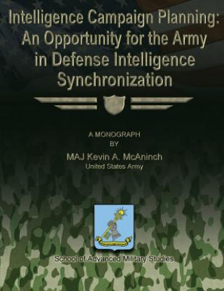 Książka Intelligence Campaign Planning: An Opportunity for the Army in Defense Intelligence Synchronization Us Army Maj Kevin a McAninch