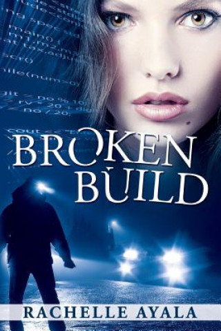 Carte Broken Build: Silicon Valley Romantic Suspense Rachelle Ayala