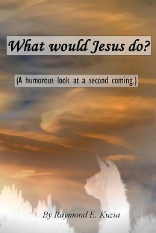 Knjiga What would Jesus do? Raymond E Kuzia