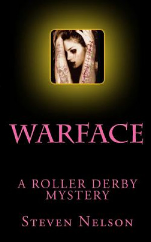 Carte Warface: A Roller Derby Mystery Steven Scott Nelson