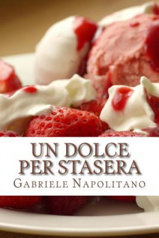 Kniha Un dolce per stasera: Le ricette di una mamma italiana Gabriele Napolitano