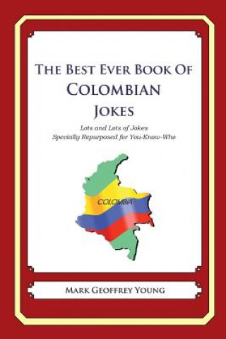 Könyv The Best Ever Book of Colombian Jokes: Lots and Lots of Jokes Specially Repurposed for You-Know-Who Mark Geoffrey Young