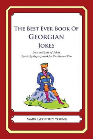 Книга The Best Ever Book of Georgian Jokes: Lots and Lots of Jokes Specially Repurposed for You-Know-Who Mark Geoffrey Young