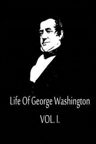 Kniha Life Of George Washington Vol. I Washington Irving