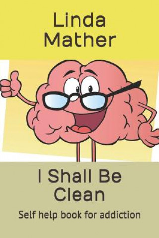 Kniha I Shall Be Clean: Self help book for addiction Linda Mather