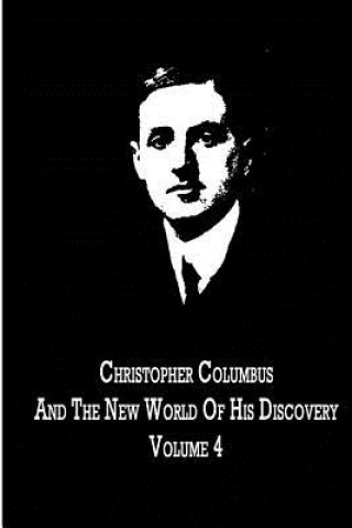 Kniha Christopher Columbus And The New World Of His Discovery Volume 4 Filson Young