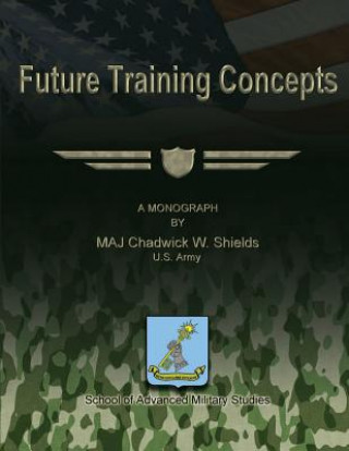 Kniha Future Training Concepts Us Army Maj Chadwick W Shields