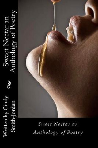 Kniha Sweet Nectar an Anthology of Poetry Cindy Smith-Jordan