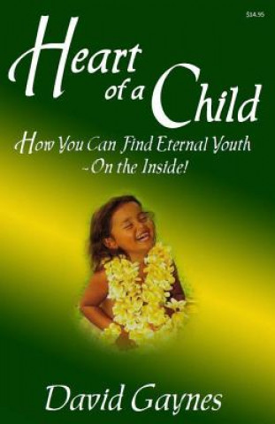 Kniha Heart of a Child: How You Can Find Eternal Youth On the Inside David Gaynes