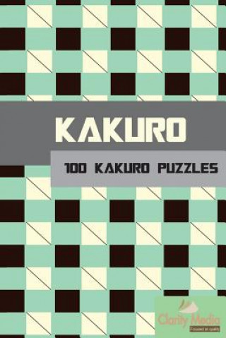 Könyv Kakuro: 100 Kakuro Puzzles in a range of sizes Clarity Media