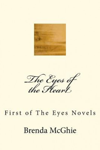 Carte The Eyes of the Heart: First of The Eyes Novels Brenda M McGhie