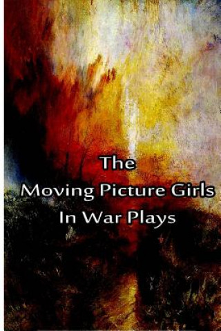 Kniha The Moving Picture Girls In War Plays Laura Lee Hope