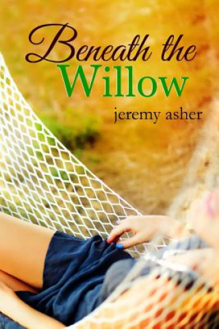 Kniha Beneath the Willow: Jesse & Sarah #2 Jeremy Asher