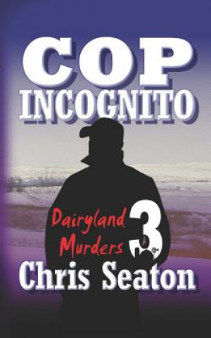 Könyv Cop Incognito: Dairyland Murders Chris Seaton