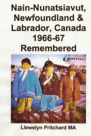 Carte Nain-Nunatsiavut, Newfoundland & Labrador, Canada 1966-67 Remembered Llewelyn Pritchard Ma