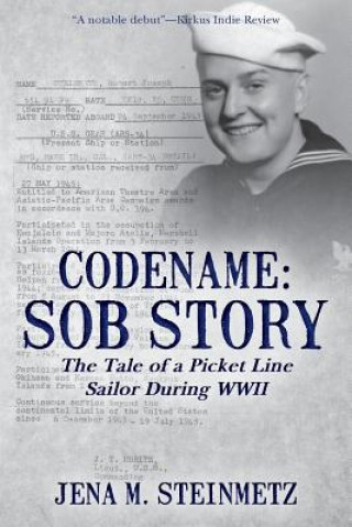 Kniha Codename: Sob Story: The Tale of a Picket Line Sailor During WWII Jena M Steinmetz