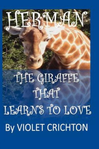 Книга Herman The Giraffe that Learns to Love MS Violet Crichton