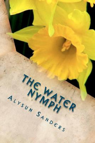 Kniha The Water Nymph Alysun Sanders