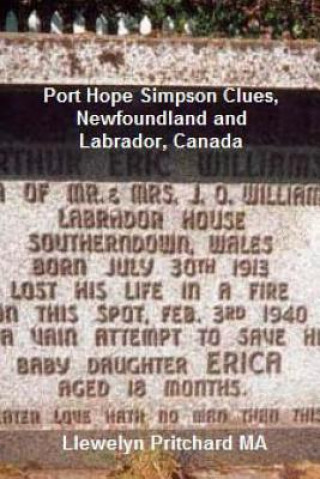 Könyv Port Hope Simpson Clues, Newfoundland and Labrador, Canada: Port Hope Simpson Mysteries Llewelyn Pritchard Ma
